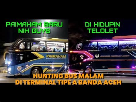 Hunting Bus Yang Keluar Malam Dari Terminal Bus Tipe A Banda Aceh