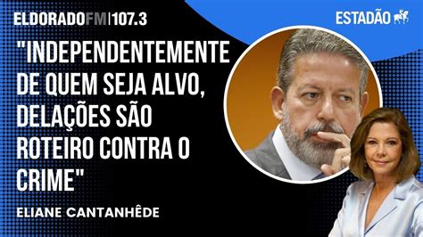 Eliane Cantanhêde Independentemente de quem seja alvo delações são