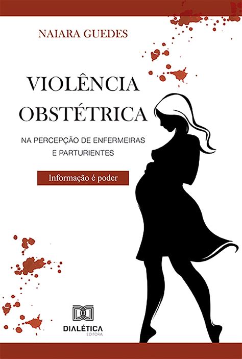 Violência Obstétrica Na Percepção De Enfermeiras E Parturientes Ebook By Naiara Guedes Epub