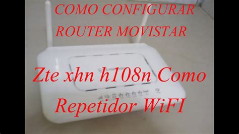 Como Configurar Router Zte Xhn H N Como Repetidor Wifi Youtube