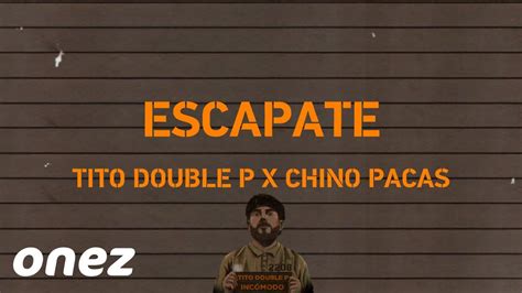 Escapate Letra Tito Double P X Chino Pacas Corridos Incomodo