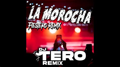 La Morocha Tero Dj Fiestero Remix YouTube