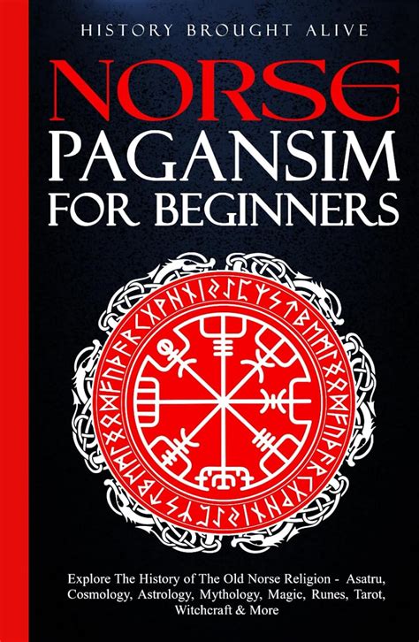 Norse Paganism For Beginners Explore The History Of The Old Norse