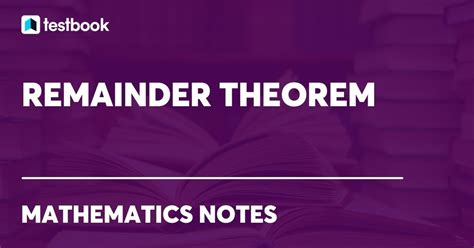 Remainder Theorem: Factoring polynomials, Proof & solved Examples