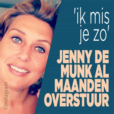 Jenny De Munk Al Maanden Overstuur Ik Mis Je Zo Ditjes En Datjes