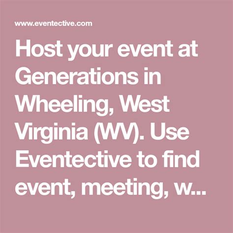 Host your event at Generations in Wheeling, West Virginia (WV). Use ...