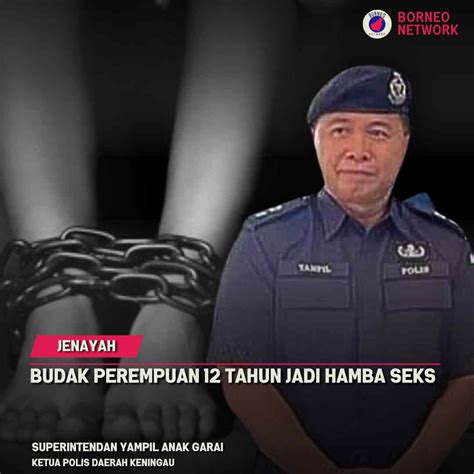 Polis Selamatkan Budak Perempuan Tahun Jadi Hamba Seks Borneo Network