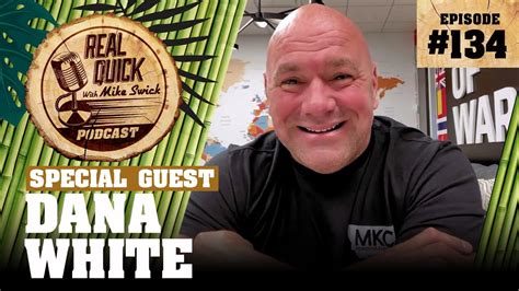 Dana White Ep Real Quick With Mike Swick Podcast Youtube