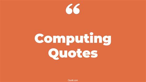 45+ Delicious Computing Quotes That Will Unlock Your True Potential