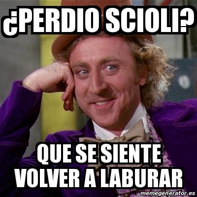 Meme Willy Wonka Âperdio scioli que se siente volver a laburar