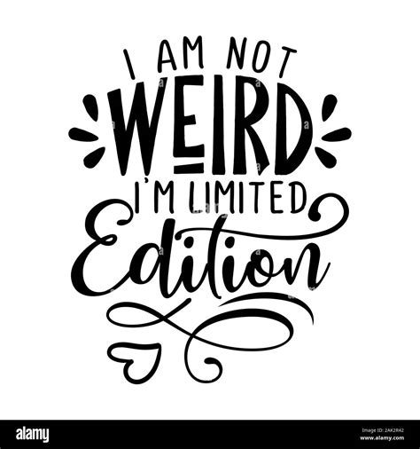 I'm not weird, I am limited edition - inspirational lettering design for posters, flyers, t ...