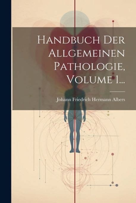 Handbuch Der Allgemeinen Pathologie Volume 1 Johann Friedrich