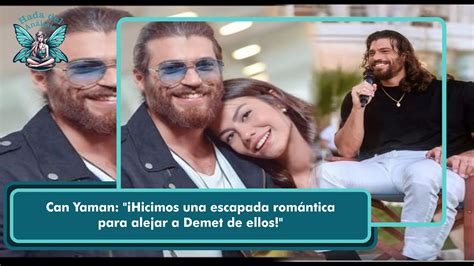 Can Yaman Hicimos una escapada romántica para alejar a Demet de