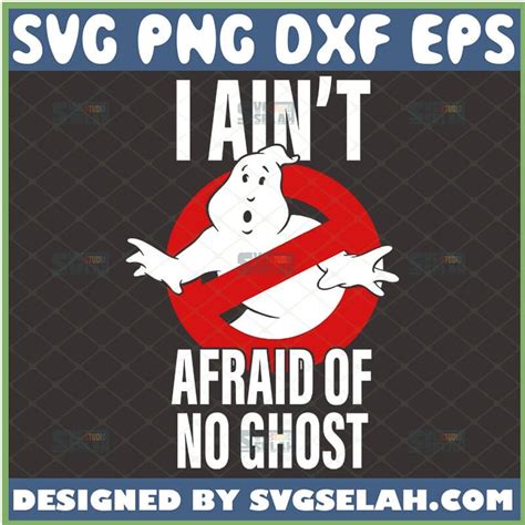 Ghostbusters I Ain T Afraid Of No Ghost SVG SVG Selah