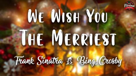 We Wish You The Merriest Frank Sinatra Bing Crosby Lyrics Youtube