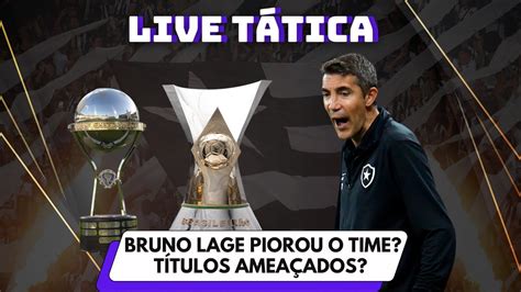 TÁTICA LIVE BOTAFOGO PIOROU BRUNO LAGE PRÓXIMAS SEMANAS SÃO