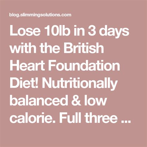 Lose 10lb In 3 Days With The British Heart Foundation Diet Nutritionally Balanced And Low Calorie