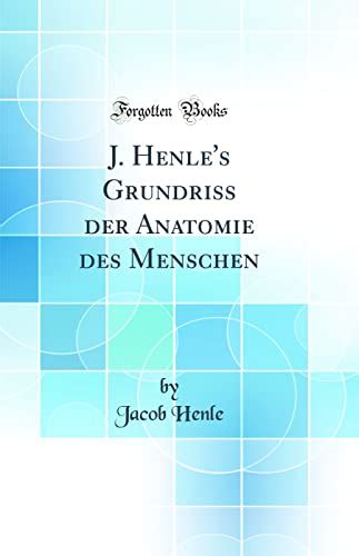 J Henle S Grundriss Der Anatomie Des Menschen Classic Reprint