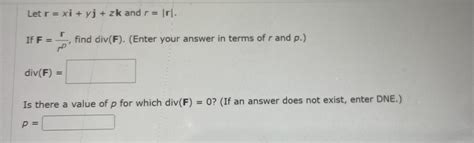 Solved Let R Xi Yj Zk And R R If F Rpr Find Div F Chegg