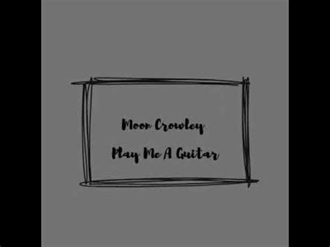 Moon Crowley Play Me A Guitar YouTube