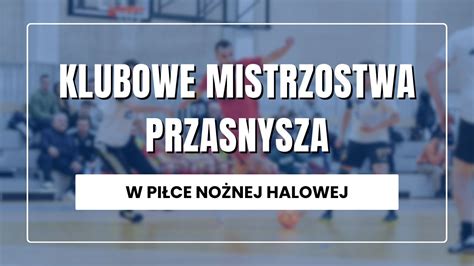 Live Klubowe Mistrzostwa Przasnysza W Pi Ce Halowej Youtube