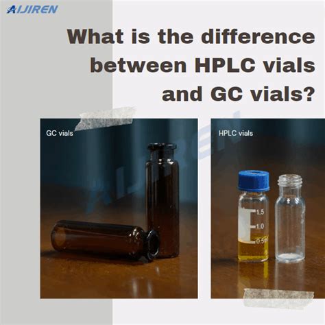 What Is The Difference Between Hplc Vials And Gc Vials