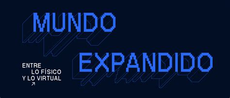 Mundo expandido Entre lo físico y lo virtual Espacio Fundación