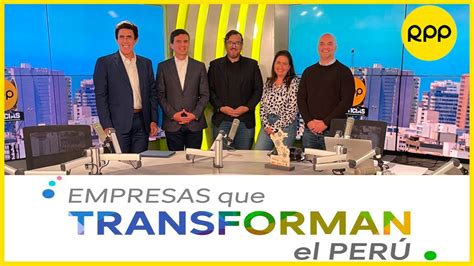 Programa especial EMPRESAS QUE TRANSFORMAN EL PERÚ YouTube