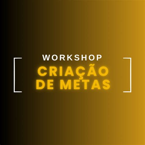 Workshop para criação de metas e objetivos Erick Tom Hotmart