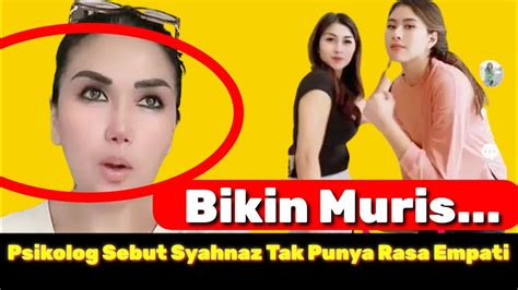 Psikolog Sebut Syahnaz Tak Punya Rasa Empati YouTube