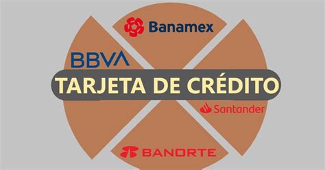 Tienes tarjeta de crédito Banorte BBVA Santander o Banamex Tienen