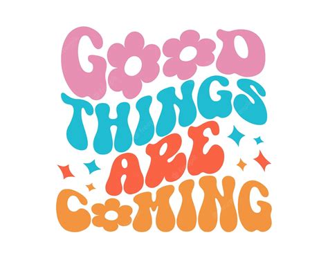 Good Things Are Coming Wallpapers Wallpapers