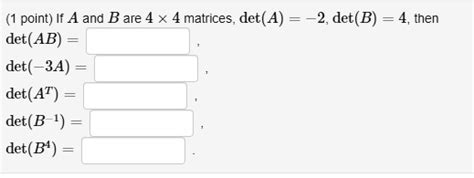 Solved Point If A And B Are 4 Det Ab Matrices Det A 2 Det B 4