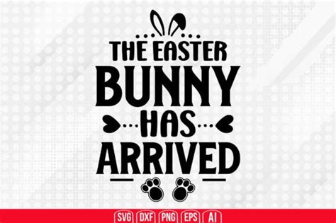 The Easter Bunny Has Arrived Svg Graphic By TeeKing124 Creative Fabrica