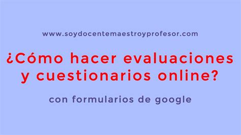 COMO HACER EVALUACIONES EXÁMENES Y CUESTIONARIOS ONLINE GOOGLE