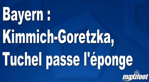 Bayern Kimmich Goretzka Tuchel Passe L Ponge Football Maxifoot