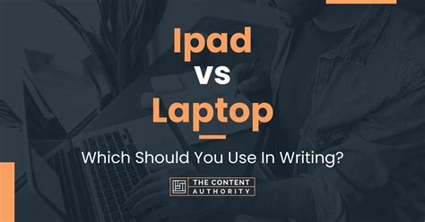 Ipad vs Laptop: Which Should You Use In Writing?