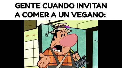 Cuando Invitas A Comer A Tu Amigo Vegano Youtube