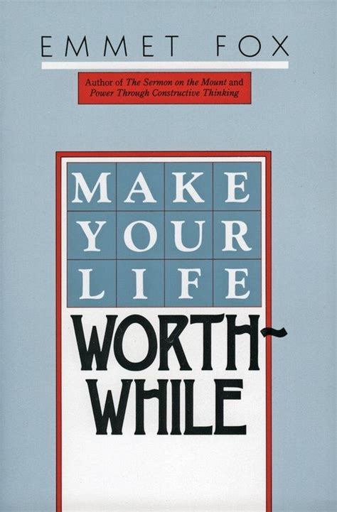 Make Your Life Worthwhile Emmet Fox