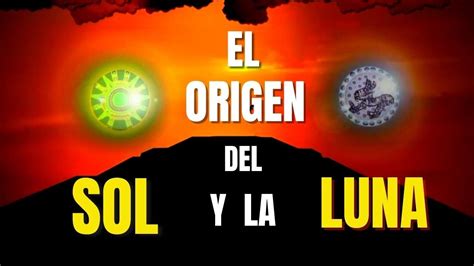 EL ORIGEN DEL SOL Y LA LUNA Mito AZTECA YouTube