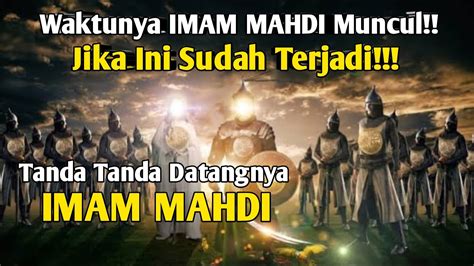 Tanda Datangnya Imam Mahdi Menurut Al Qur An Dan Hadits Youtube