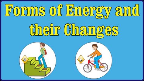 Science Energy And Its Forms Forms Of Energy And Their Changes