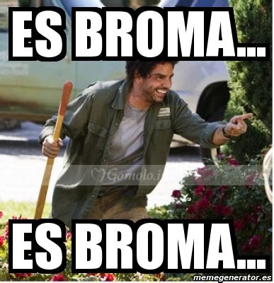 Meme Personalizado Es Broma Es Broma 2294000