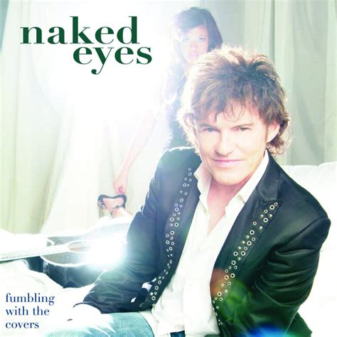 Naked Eyes Fumbling With The Covers Lyrics And Tracklist Genius