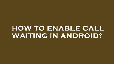 How To Enable Call Waiting In Android Youtube