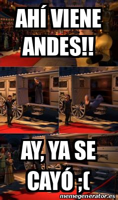 Meme Personalizado Ah Viene Andes Ay Ya Se Cay