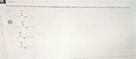 [Solved] 10 1 point The product of the reaction between 1-propanol and ...