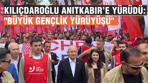 Kılıçdaroğlu gençlerle Anıtkabire yürüdü CHP Gençlik Kolları nın