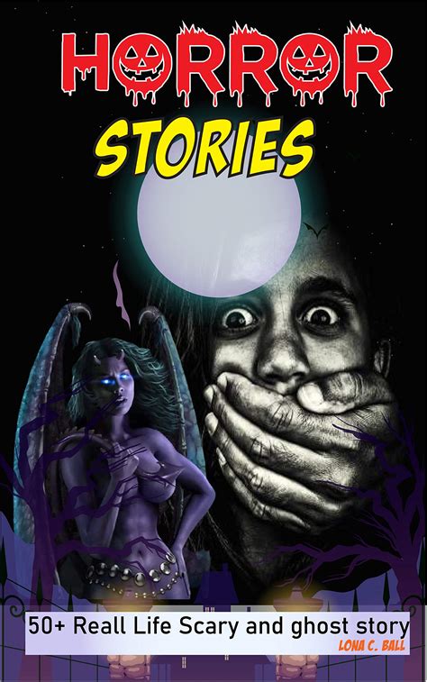 Horror Stories: 50+ Reall Life Scary and ghost story by Lona C. Ball ...