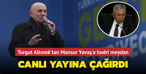 Turgut Altınok tan Mansur Yavaş a hodri meydan Canlı yayında konuşalım